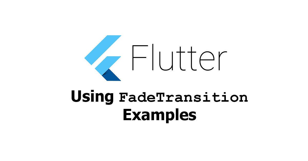 Flutter Using Fadetransition Widget Examples Woolha