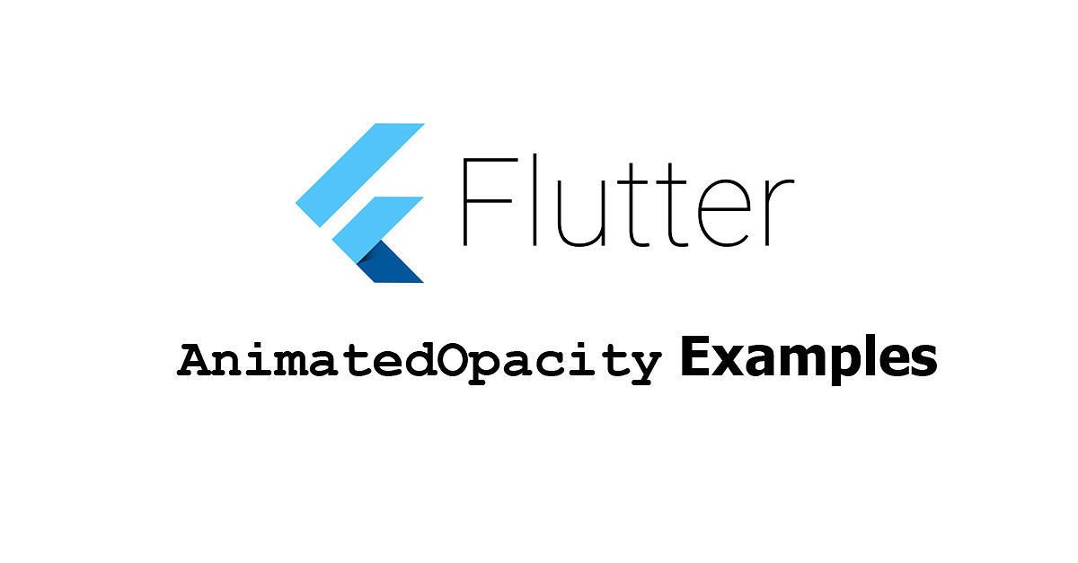 Flutter - Using Animatedopacity Widget Examples - Woolha