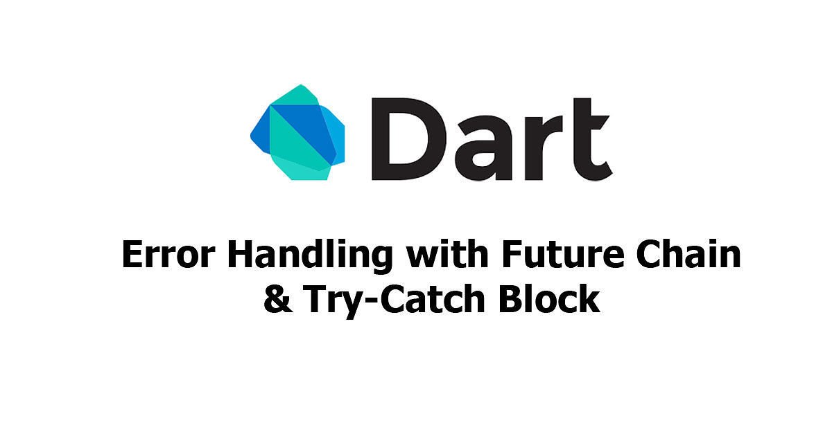 Dart Error Handling with Future Chain & Try Catch Block - Woolha